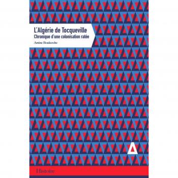 L'ALGERIE DE TOCQUEVILLE, CHRONIQUE D'UNE COLONISATION RATEE