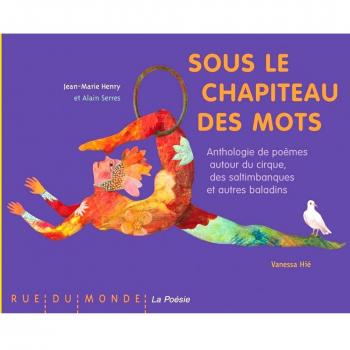 Sous le chapiteau des mots : Anthologie de poèmes autour du cirque, des saltimbanques et autres baladins
