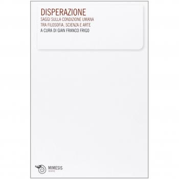 La disperazione. Saggi sulla condizione umana tra filosofia, scienza e arte