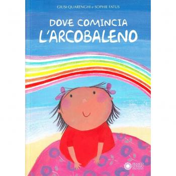 Dove comincia l'arcobaleno. Ediz. illustrata