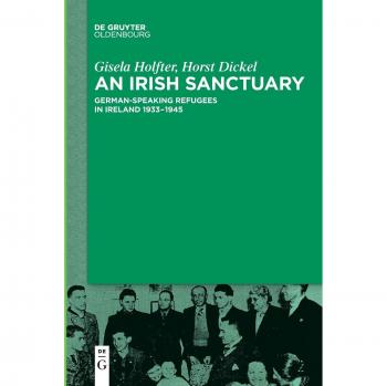 An Irish Sanctuary: German-speaking Refugees in Ireland 1933-1945