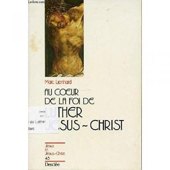 Au coeur de la foi de Luther : Jésus-Christ