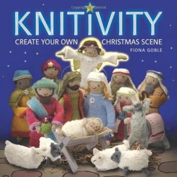 Knitivity : Create Your Own Knitted Nativity Scene Fiona Goble