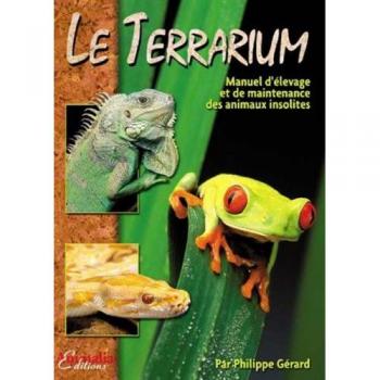 Le Terrarium : Manuel d'élevage et de maintenance des animaux insolites