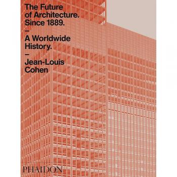 The Future Of Architecture Since 1889.  A Worldwide History