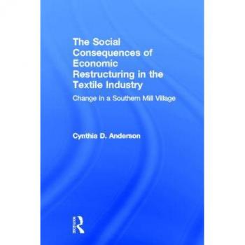 Social Consequences of Economic Restructuring in the Textile Industry: Change in a Southern Mill Village