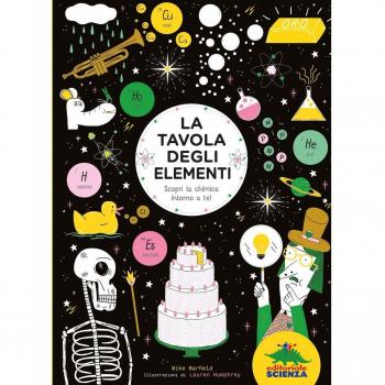 La tavola degli elementi. Scopri la chimica intorno a te!