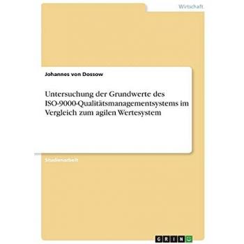 Untersuchung der Grundwerte des ISO-9000-Qualitätsmanagementsystems im Vergleich zum agilen Wertesystem