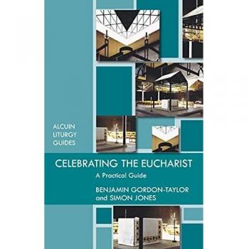 Celebrating the Eucharist: A Practical Guide (Reissue) (Alcuin Club)