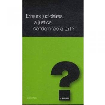 Erreurs judiciaires : la justice, condamnée à tort ?