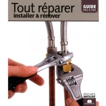 Tout réparer, installer et rénover : Guide pas à pas