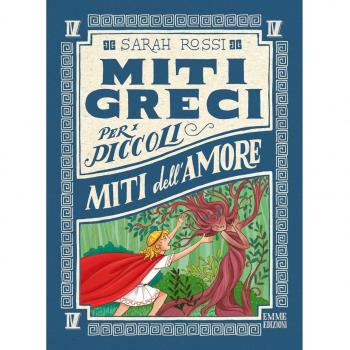 Miti dell'amore. Miti greci per i piccoli. Ediz. a colori. Vol. 4