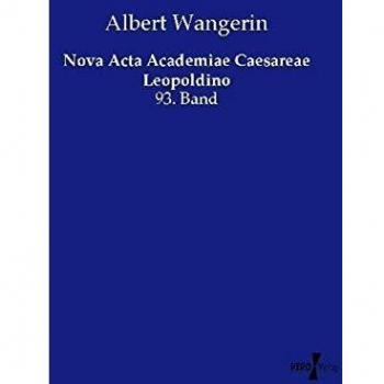 Nova Acta Academiae Caesareae Leopoldino: 93. Band