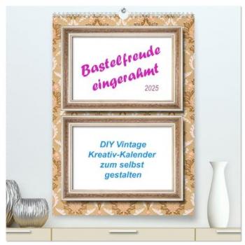 Bastelfreude eingerahmt (hochwertiger Premium Wandkalender 2025 DIN A2 hoch) Kunstdruck in Hochglanz