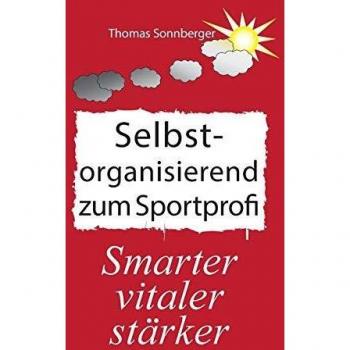Selbstorganisation zum Sportprofi: Ernährung, Emotionen, Glaube, Volt
