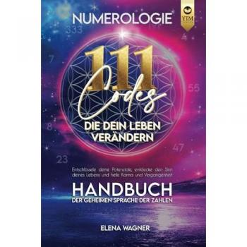 Elena Wagner Numerologie: 111 Codes, Die Dein Leben Verändern. Handbuch Der Geheimen Sprache Der Zahlen. Entschlüssle Deine Potenziale, Entdecke Den Sinn Deines Lebens Und Heile Karma Und Vergangenheit.