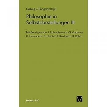 Philosophie in Selbstdarstellungen III: Mit Beiträgen von: J. Ebbinghaus, H.-G. Gadamer, H. Heimsoeth, E. Heintel, F. Kaulbach, H. Kuhn.