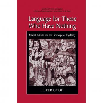 Language for Those Who Have Nothing: Mikhail Bakhtin And The Landscape Of Psychiatry