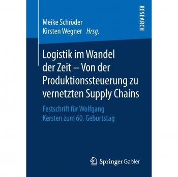 Logistik im Wandel der Zeit – Von der Produktionssteuerung zu vernetzten Supply Chains: Festschrift für Wolfgang Kersten zum 60. Geburtstag