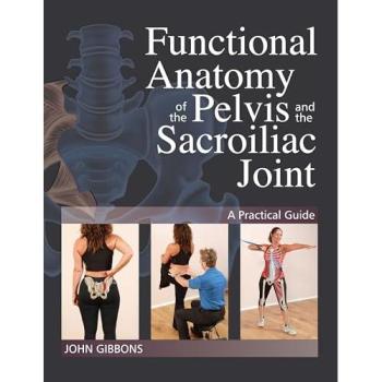 Functional Anatomy of the Pelvis and the Sacroiliac Joint: A Practical Guide, Fachbücher von John Gibbons