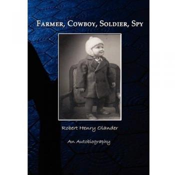 Farmer, Cowboy, Soldier, Spy: An Autobiography