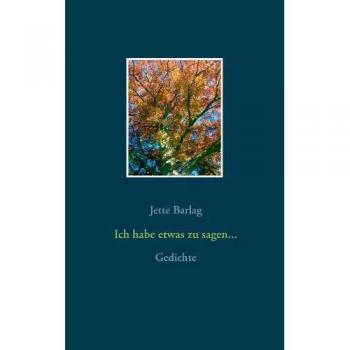 Ich habe etwas zu sagen...: Gedichte