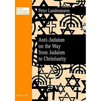 Anti-Judaism On The Way From Judaism To Christianity (Wiener Vorlesungen: Forschungen) (Paperback)