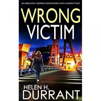 Durrant, Helen H.: WRONG VICTIM an absolutely gripping crime mystery with a massive twist