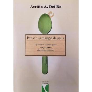 Pan e nus mangiä da spus. Equilibrio, salute e gusto in 170 ricette piacentine ottimate