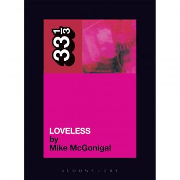 Mike McGonigal My Bloody Valentine's Loveless (Paperback) 33 1/3