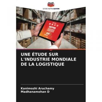 Aruchamy, Kanimozhi: UNE ÉTUDE SUR L'INDUSTRIE MONDIALE DE LA LOGISTIQUE