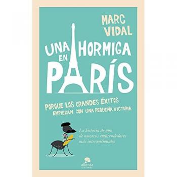 Una hormiga en París: Porque los grandes éxitos empiezan con un pequeña victoria (Tapa blanda con solapas).