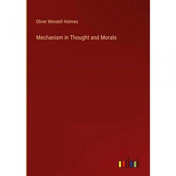 Holmes, Oliver Wendell: Mechanism in Thought and Morals