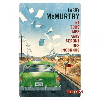 Larry McMurtry Et Tous Mes Amis Seront Des Inconnus