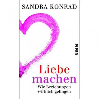 Sandra Konrad Liebe Machen: Wie Beziehungen Wirklich Gelingen