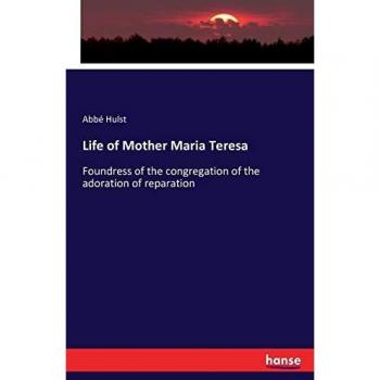 Life of Mother Maria Teresa: Foundress of the congregation of the adoration of reparation