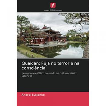 Quaidan: Fuja no terror e na consciência: guia para a estética do medo na cultura clássica japonesa