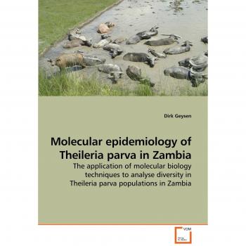 Molecular epidemiology of Theileria parva in Zambia: The application of molecular biology techniques to analyse diversity in Theileria parva populations in Zambia