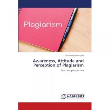 Awareness Attitude and Perception of Plagiarism