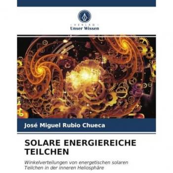 Rubio Chueca, José Miguel: SOLARE ENERGIEREICHE TEILCHEN