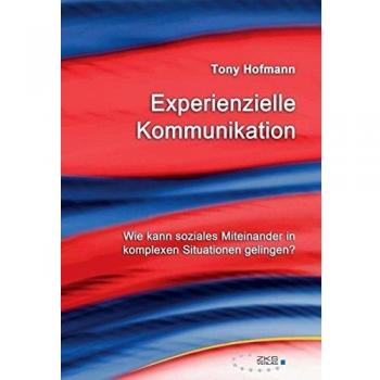 Experienzielle Kommunikation: Wie kann soziales Miteinander in komplexen Situationen gelingen?
