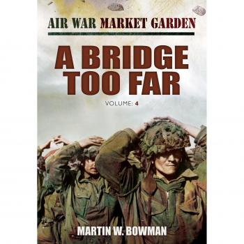 Air War Market Garden: A Bridge Too Far