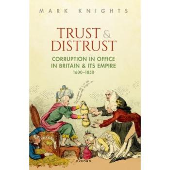 Trust and Distrust : Corruption in Office in Britain and its Empire, 1600-1850