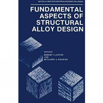 Fundamental Aspects of Structural Alloy Design (Battelle Institute Materials Science Colloquia)