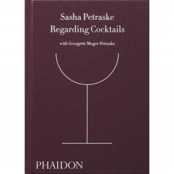Regarding Cocktails: By Petraske, Sasha, Moger-Petraske, Georgette