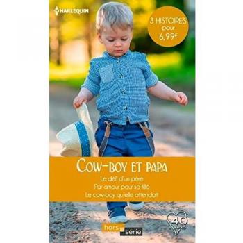 Cow-boy et papa : Le défi d'un père ; Par amour pour sa fille ; Le cow-boy qu'elle attendait