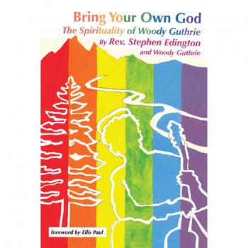 Bring Your Own God: The Spirituality Of Woody Guthrie