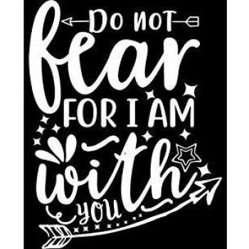 Do Not Fear For I Am With You