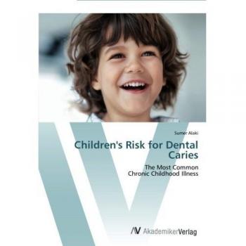 Children's Risk for Dental Caries: The Most Common  Chronic Childhood Illness