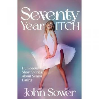 Seventy Year ITCH: Humorous Short Stories About Senior Dating